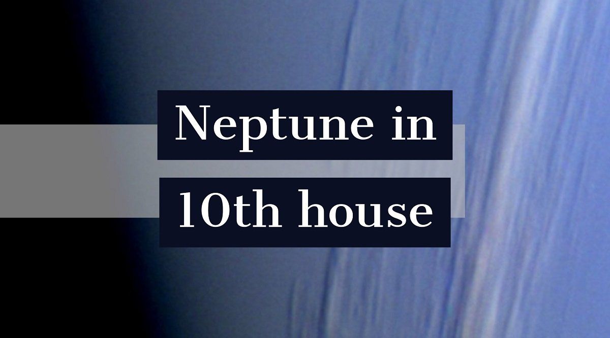 Neptune នៅក្នុងផ្ទះទី ១០ ៈតើវាកំណត់លក្ខណៈផ្ទាល់ខ្លួននិងជីវិតរបស់អ្នកយ៉ាងដូចម្តេច