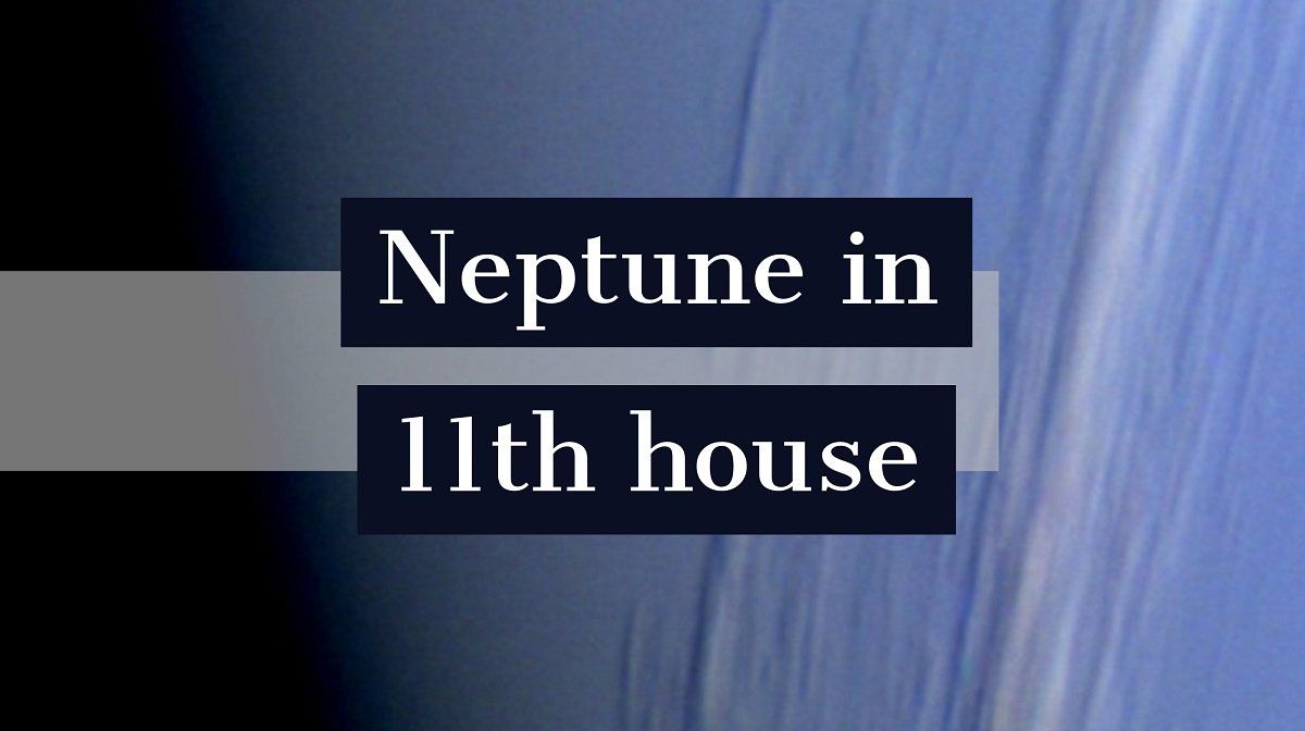 Neptunus i 11: e huset: Hur det definierar din personlighet och ditt liv