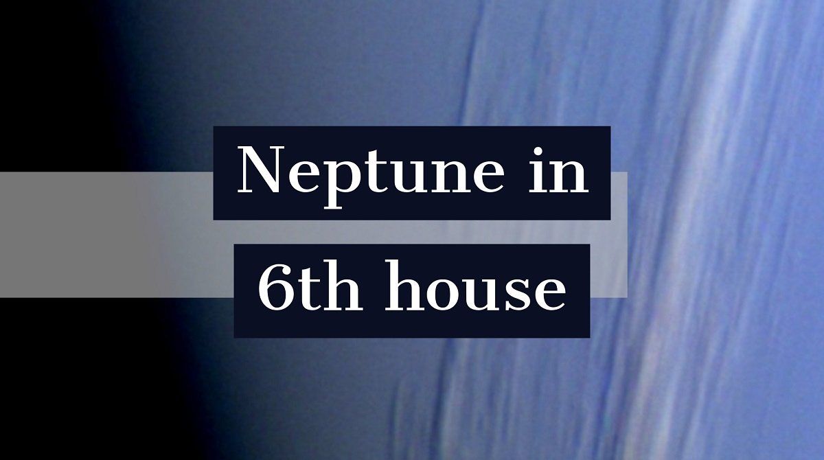 Neptú a la 6a casa: com defineix la vostra personalitat i la vostra vida
