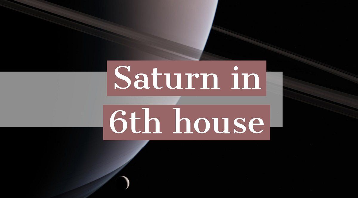 Sao Thổ ở Nhà thứ 6: Điều đó có ý nghĩa gì đối với tính cách và cuộc sống của bạn