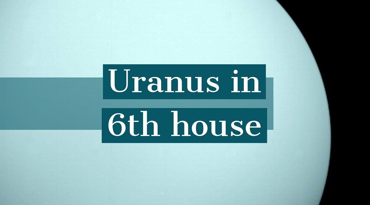 Uranus katika Nyumba ya 6: Jinsi Inavyoamua Utu wako na Hatima